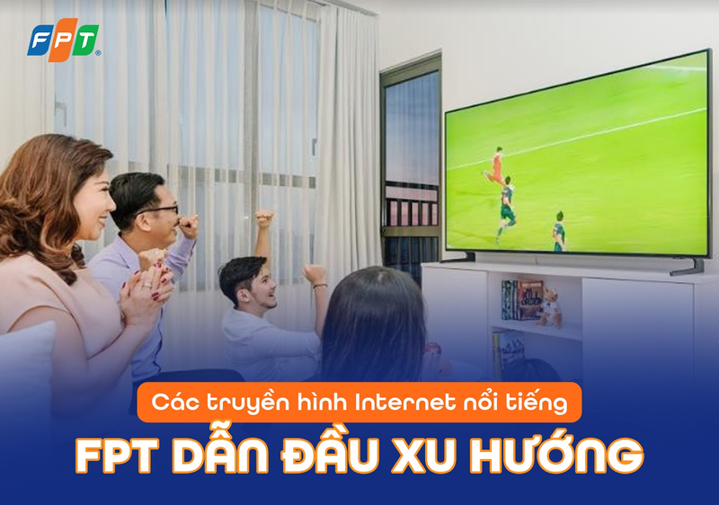 Các dịch vụ truyền hình Internet nổi tiếng